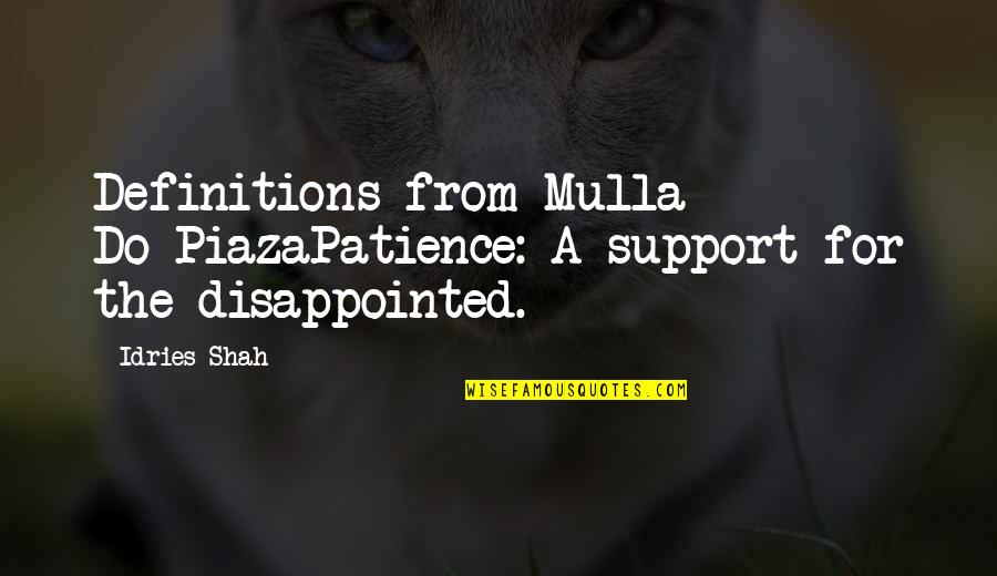 Mulla Quotes By Idries Shah: Definitions from Mulla Do-PiazaPatience: A support for the