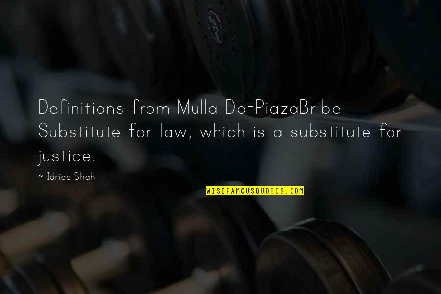 Mulla Quotes By Idries Shah: Definitions from Mulla Do-PiazaBribe Substitute for law, which