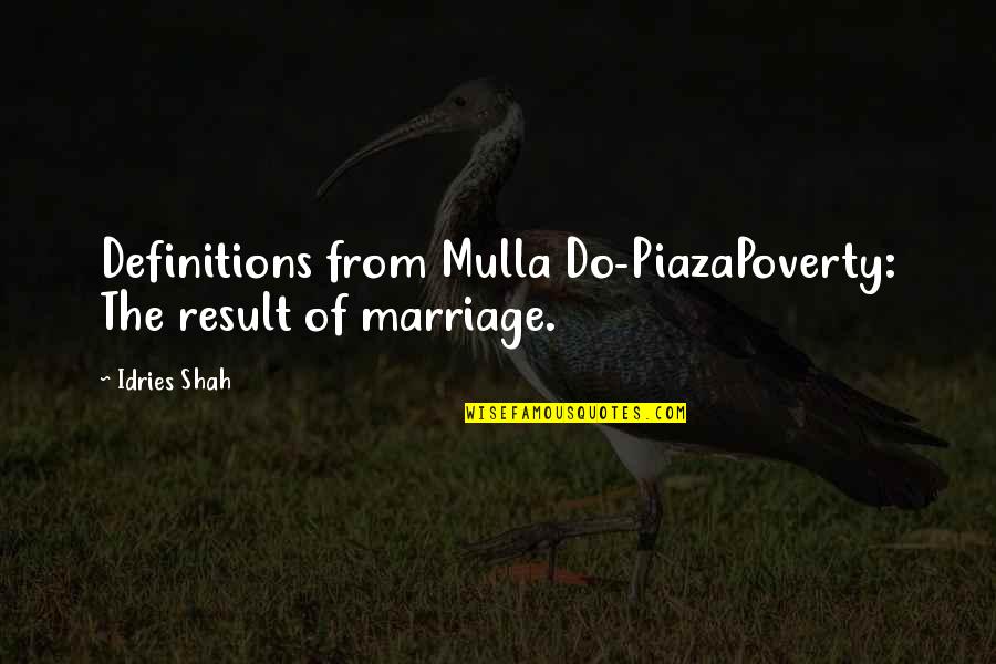 Mulla Quotes By Idries Shah: Definitions from Mulla Do-PiazaPoverty: The result of marriage.