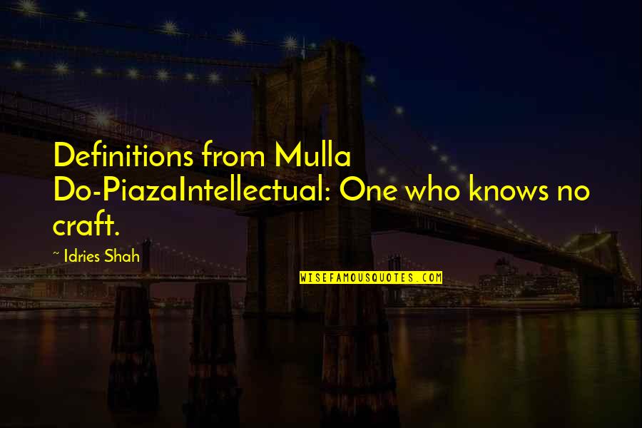 Mulla Quotes By Idries Shah: Definitions from Mulla Do-PiazaIntellectual: One who knows no