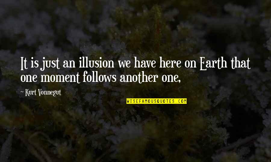 Mullaby Quotes By Kurt Vonnegut: It is just an illusion we have here