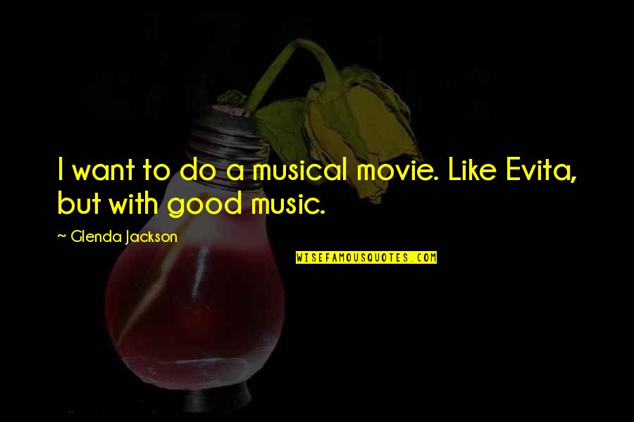 Mullah Akhtar Mansoor Quotes By Glenda Jackson: I want to do a musical movie. Like Mullah Akhtar Mansoor Quotes By Glenda Jackson: I want to do a musical movie. Like