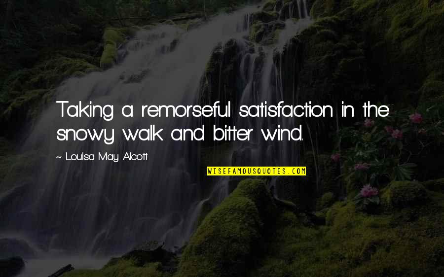 Mullahs Regime Quotes By Louisa May Alcott: Taking a remorseful satisfaction in the snowy walk