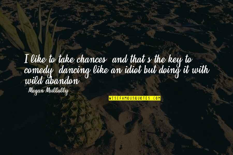 Mullally Quotes By Megan Mullally: I like to take chances, and that's the