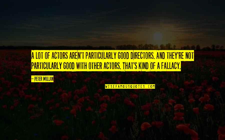 Mullan's Quotes By Peter Mullan: A lot of actors aren't particularly good directors.