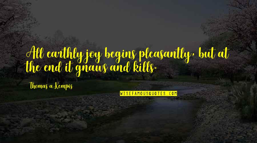 Mullany Comedy Quotes By Thomas A Kempis: All earthly joy begins pleasantly, but at the Mullany Comedy Quotes By Thomas A Kempis: All earthly joy begins pleasantly, but at the