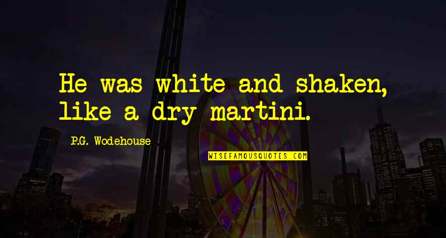 Mullarkey Associates Quotes By P.G. Wodehouse: He was white and shaken, like a dry