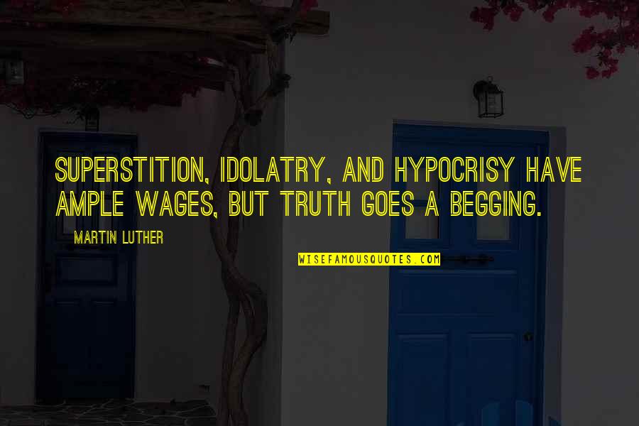Mullarkey Vs Worthy Quotes By Martin Luther: Superstition, idolatry, and hypocrisy have ample wages, but