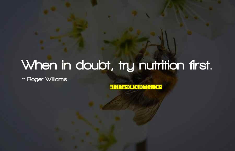 Mullastar Quotes By Roger Williams: When in doubt, try nutrition first.