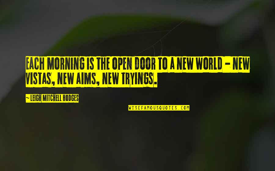 Mullavey Law Quotes By Leigh Mitchell Hodges: Each morning is the open door to a Mullavey Law Quotes By Leigh Mitchell Hodges: Each morning is the open door to a