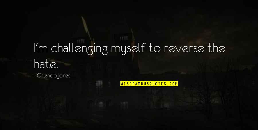 Mullavey Law Quotes By Orlando Jones: I'm challenging myself to reverse the hate. Mullavey Law Quotes By Orlando Jones: I'm challenging myself to reverse the hate.