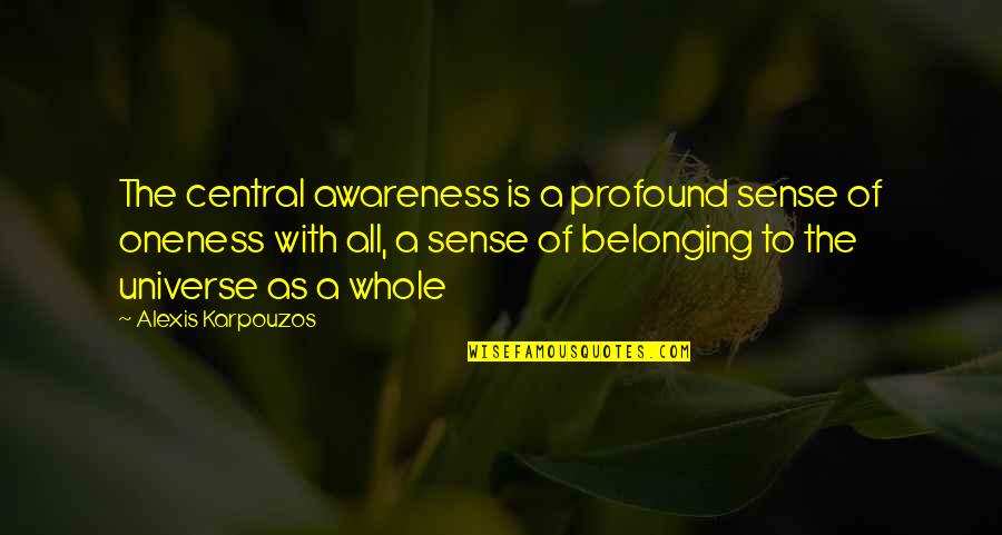 Mullein Leaves Quotes By Alexis Karpouzos: The central awareness is a profound sense of Mullein Leaves Quotes By Alexis Karpouzos: The central awareness is a profound sense of