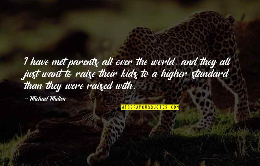 Mullen Quotes By Michael Mullen: I have met parents all over the world,