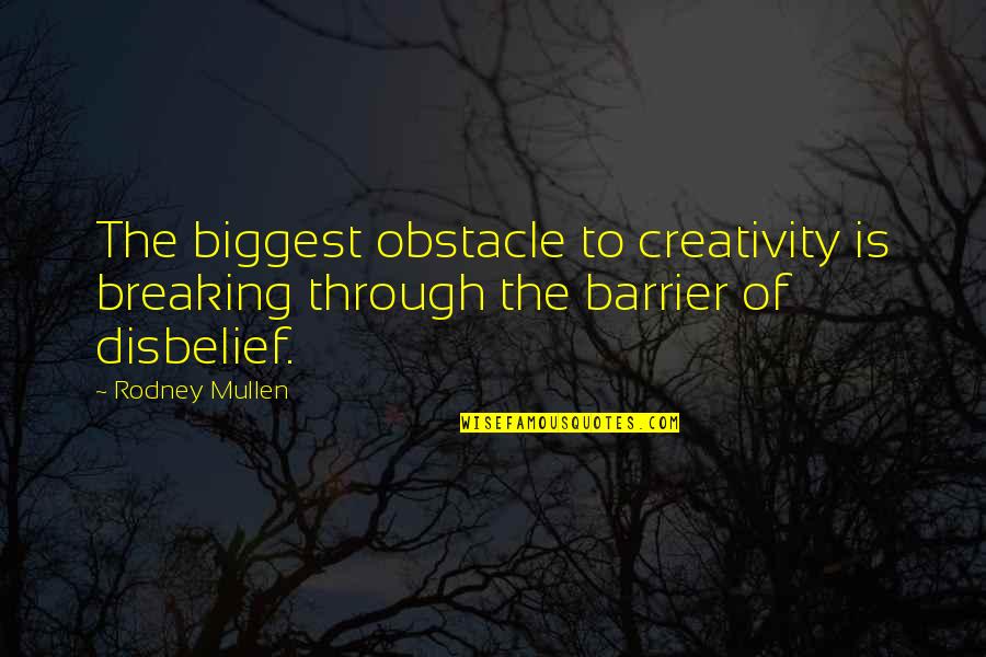 Mullen Quotes By Rodney Mullen: The biggest obstacle to creativity is breaking through