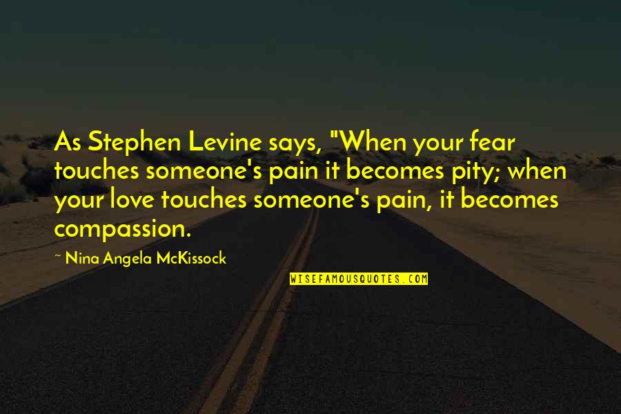 Muller Brockmann Quotes By Nina Angela McKissock: As Stephen Levine says, "When your fear touches