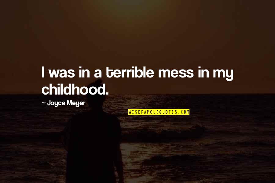 Mullerian Hormone Quotes By Joyce Meyer: I was in a terrible mess in my