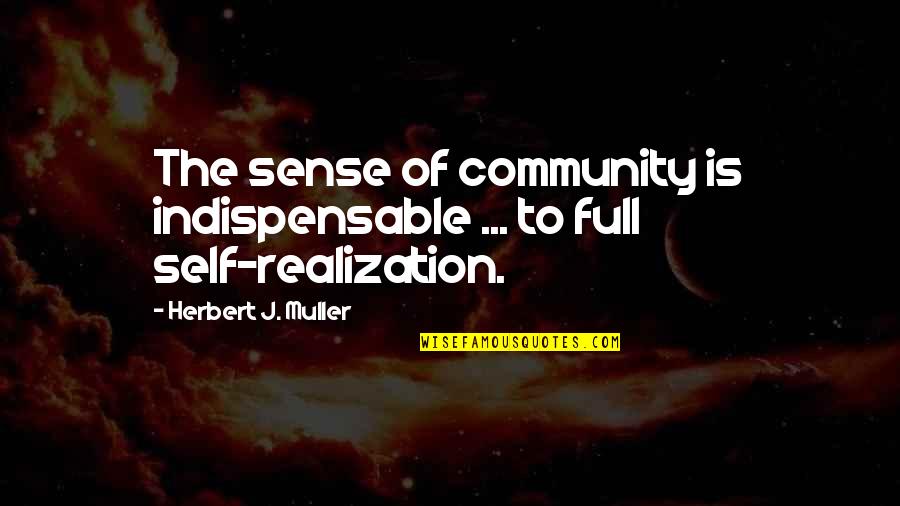 Muller's Quotes By Herbert J. Muller: The sense of community is indispensable ... to