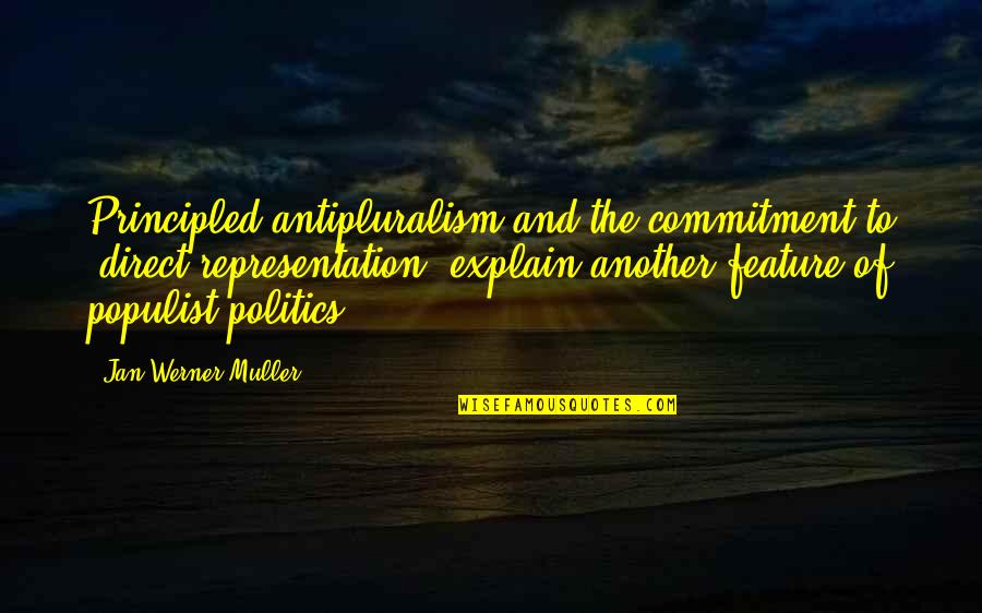 Muller's Quotes By Jan-Werner Muller: Principled antipluralism and the commitment to "direct representation"