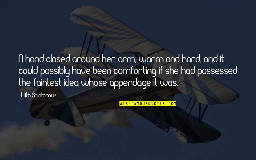 Mulley Youtube Quotes By Lilith Saintcrow: A hand closed around her arm, warm and Mulley Youtube Quotes By Lilith Saintcrow: A hand closed around her arm, warm and