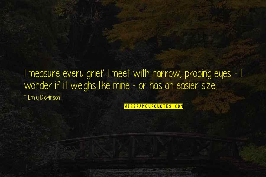 Mullick Moilanen Quotes By Emily Dickinson: I measure every grief I meet with narrow, Mullick Moilanen Quotes By Emily Dickinson: I measure every grief I meet with narrow,