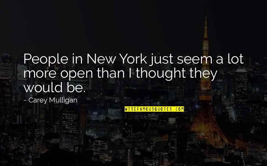 Mulligan Quotes By Carey Mulligan: People in New York just seem a lot
