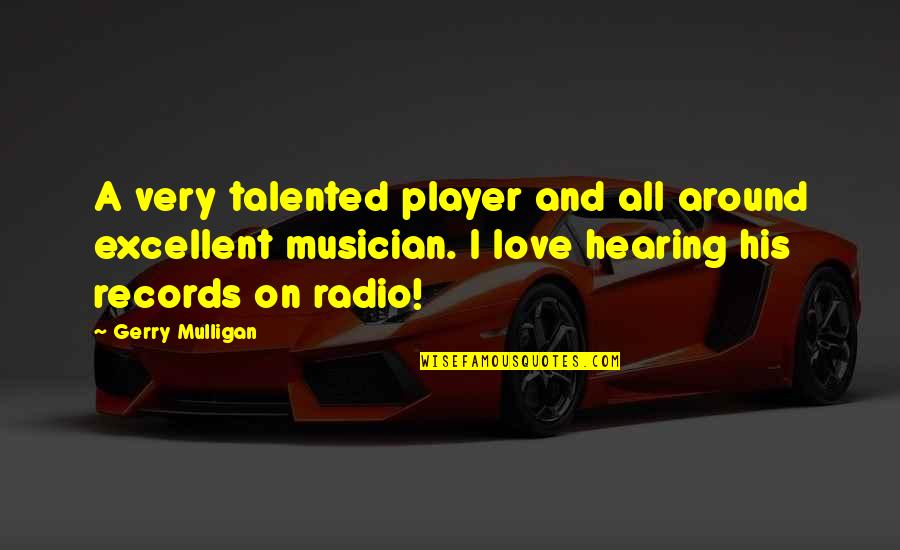 Mulligan Quotes By Gerry Mulligan: A very talented player and all around excellent