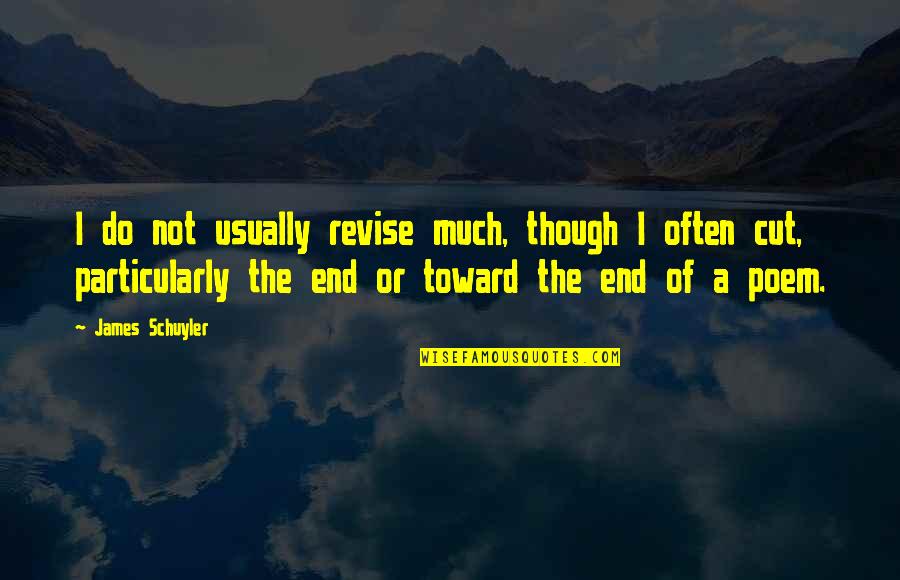 Mulligans Stuart Quotes By James Schuyler: I do not usually revise much, though I Mulligans Stuart Quotes By James Schuyler: I do not usually revise much, though I