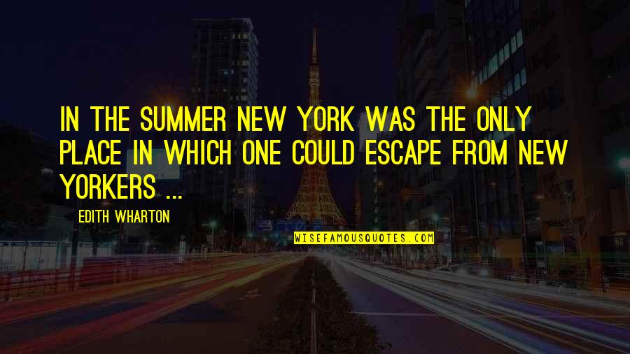 Mulligrubs Quotes By Edith Wharton: In the summer New York was the only