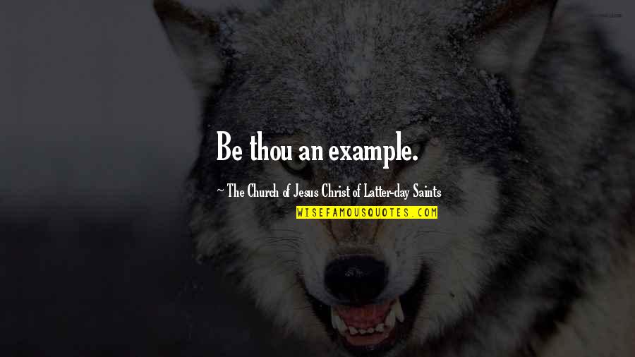 Mullikin 40 Quotes By The Church Of Jesus Christ Of Latter-day Saints: Be thou an example.