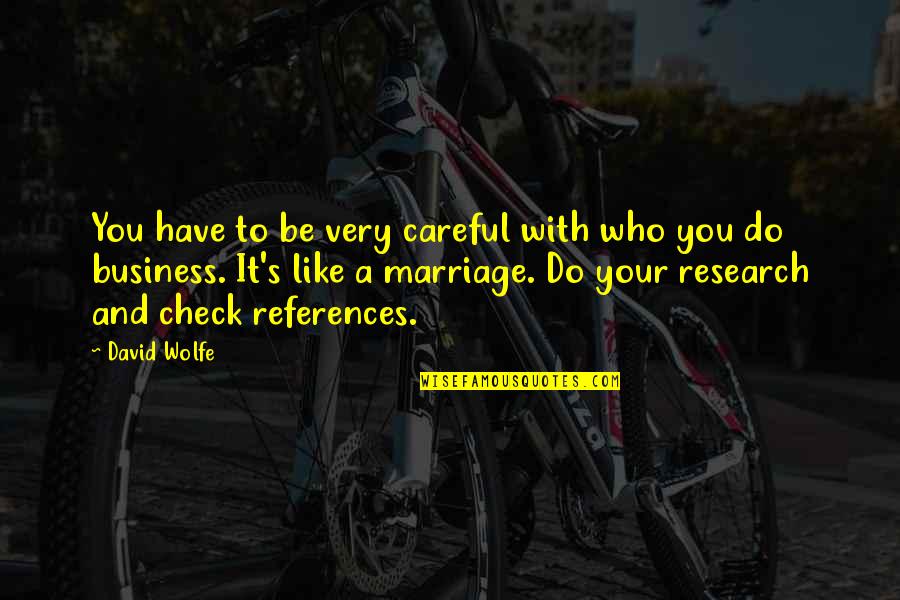 Mullings Insurance Quotes By David Wolfe: You have to be very careful with who Mullings Insurance Quotes By David Wolfe: You have to be very careful with who