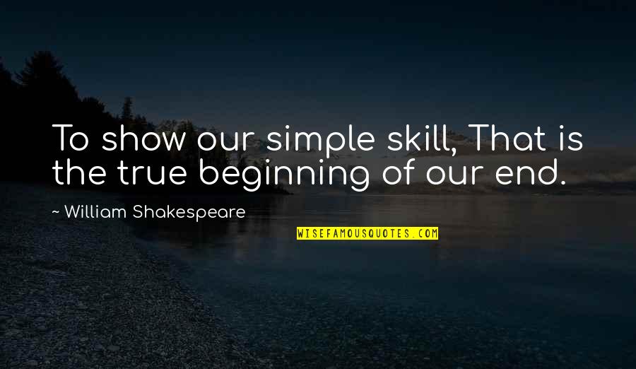 Mulliniks Family History Quotes By William Shakespeare: To show our simple skill, That is the