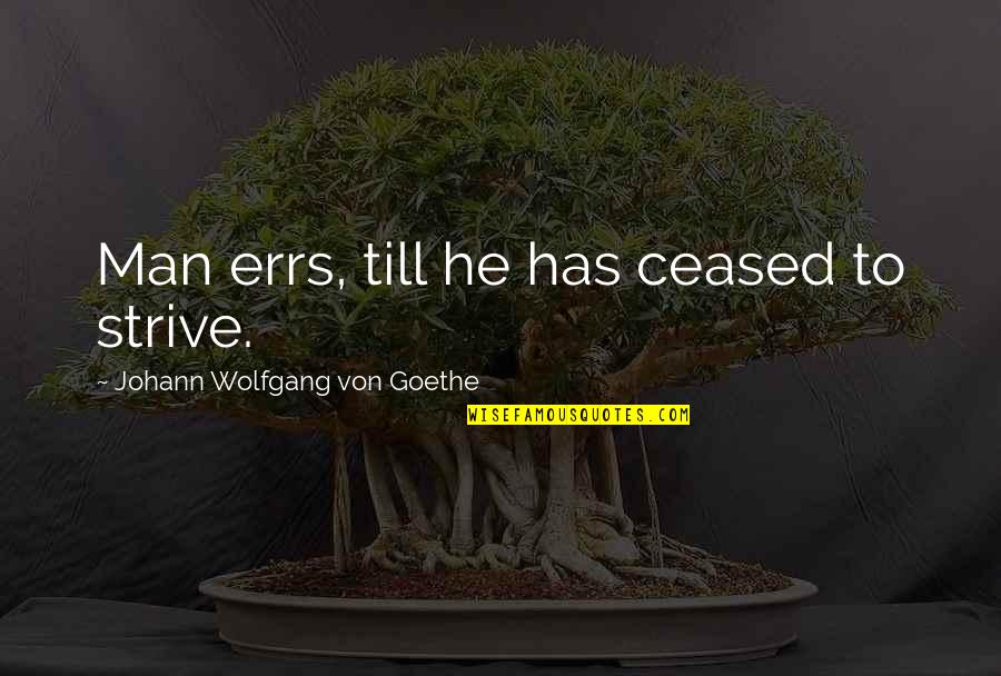 Mullins Cheese Quotes By Johann Wolfgang Von Goethe: Man errs, till he has ceased to strive. Mullins Cheese Quotes By Johann Wolfgang Von Goethe: Man errs, till he has ceased to strive.