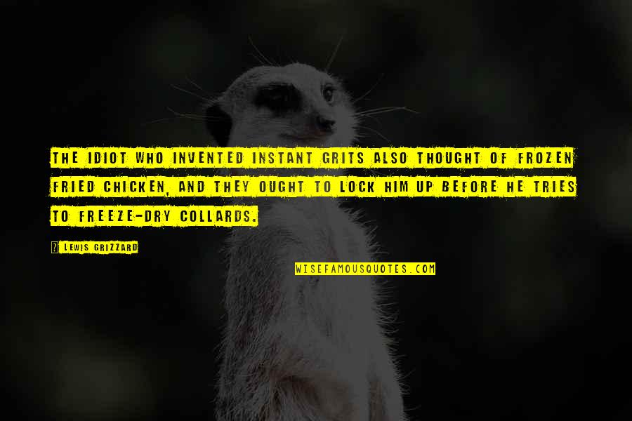 Mullins Cheese Quotes By Lewis Grizzard: The idiot who invented instant grits also thought Mullins Cheese Quotes By Lewis Grizzard: The idiot who invented instant grits also thought