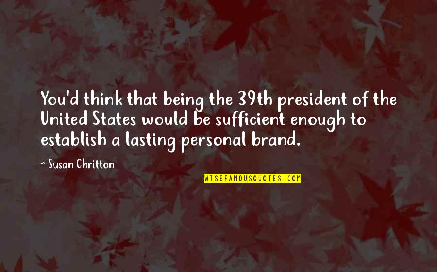 Mullioned Door Quotes By Susan Chritton: You'd think that being the 39th president of