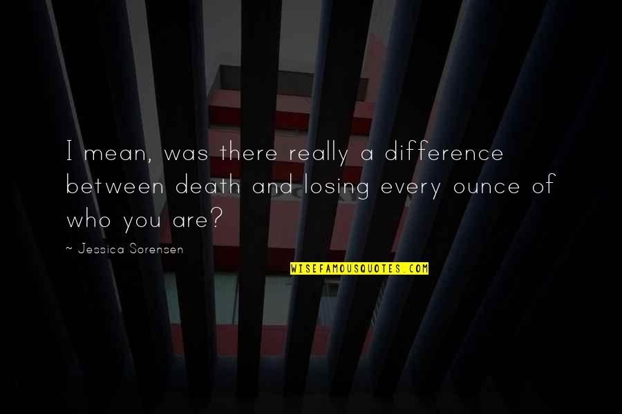 Mullions Quotes By Jessica Sorensen: I mean, was there really a difference between Mullions Quotes By Jessica Sorensen: I mean, was there really a difference between