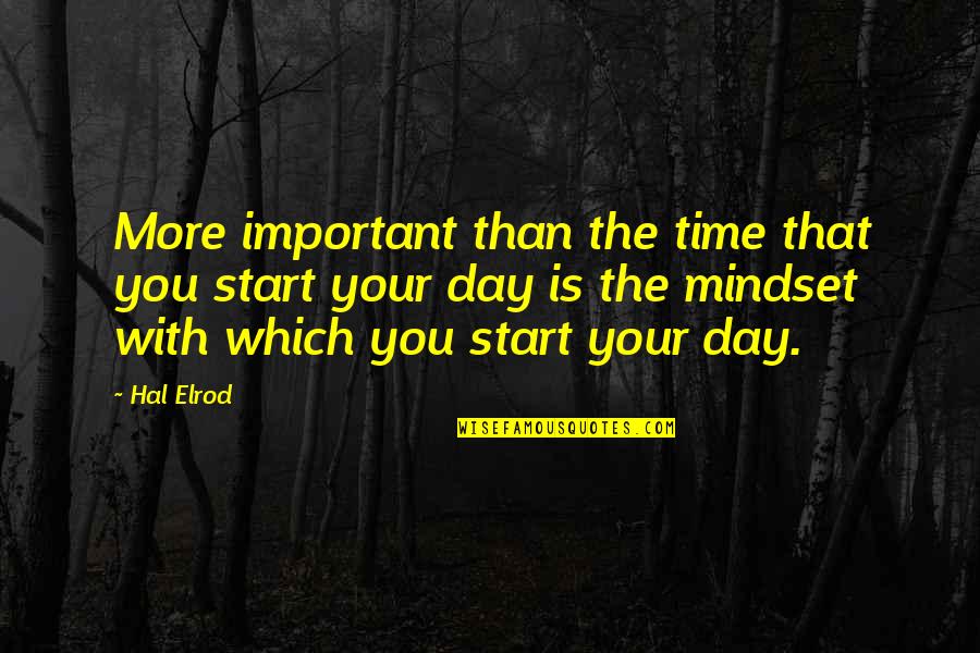 Mullis Eye Quotes By Hal Elrod: More important than the time that you start