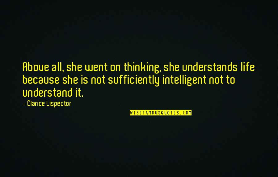 Mullis Newby Quotes By Clarice Lispector: Above all, she went on thinking, she understands