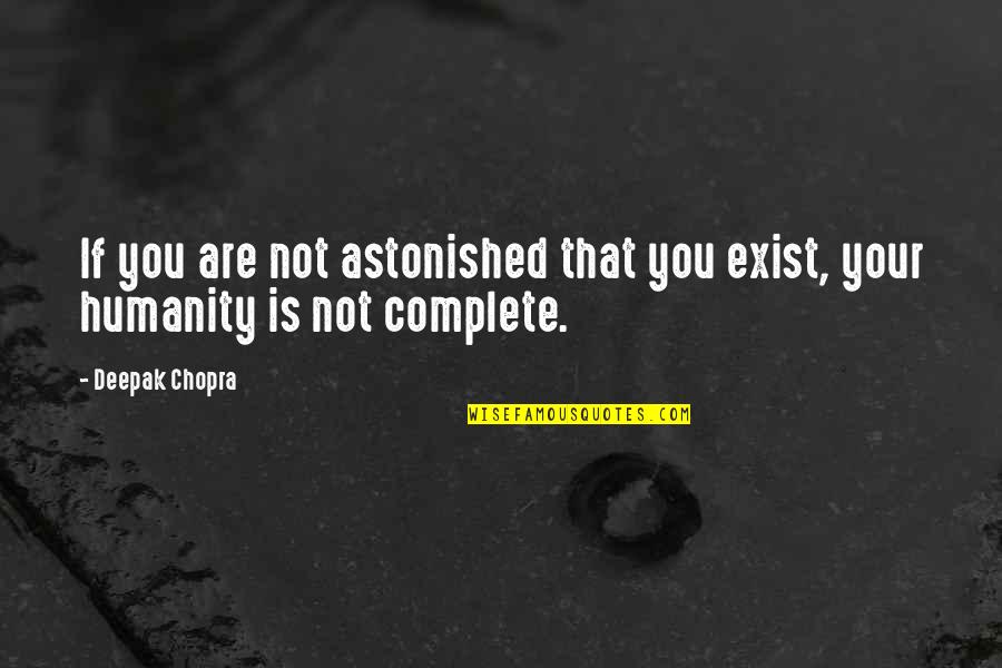 Mullis Newby Quotes By Deepak Chopra: If you are not astonished that you exist,