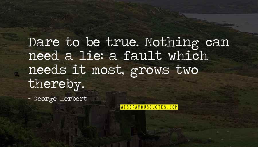 Mullo Kwami Quotes By George Herbert: Dare to be true. Nothing can need a