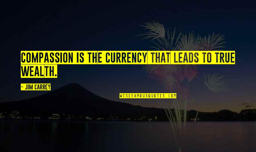 Mulock Author Quotes By Jim Carrey: Compassion is the currency that leads to true