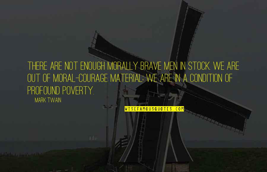 Mulock Author Quotes By Mark Twain: There are not enough morally brave men in Mulock Author Quotes By Mark Twain: There are not enough morally brave men in