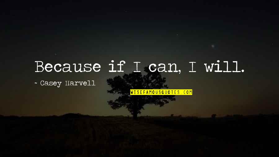 Mulostland Quotes By Casey Harvell: Because if I can, I will. Mulostland Quotes By Casey Harvell: Because if I can, I will.