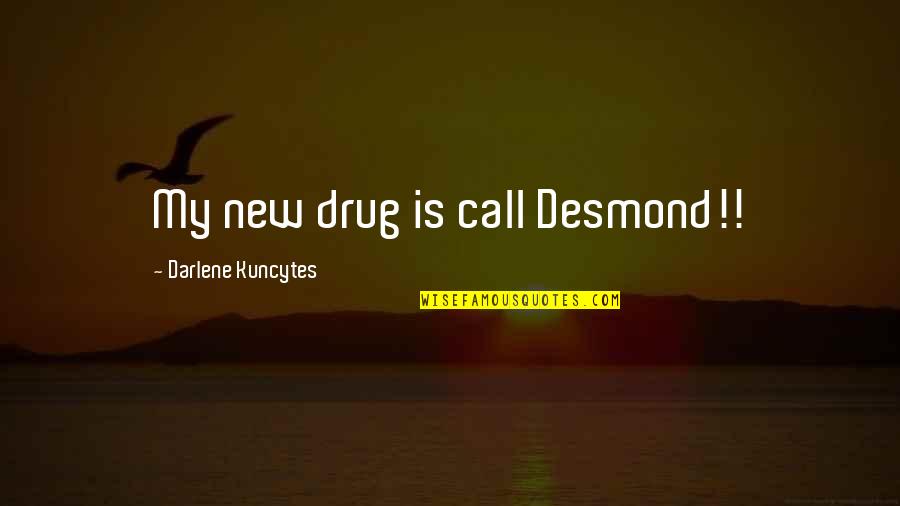 Mulqueeny Eye Quotes By Darlene Kuncytes: My new drug is call Desmond!!