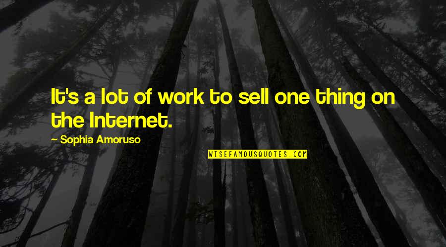 Mulrennan Website Quotes By Sophia Amoruso: It's a lot of work to sell one