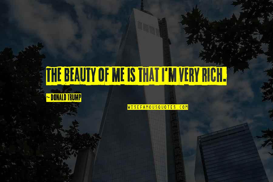 Mulrooney Auctions Quotes By Donald Trump: The beauty of me is that I'm very Mulrooney Auctions Quotes By Donald Trump: The beauty of me is that I'm very