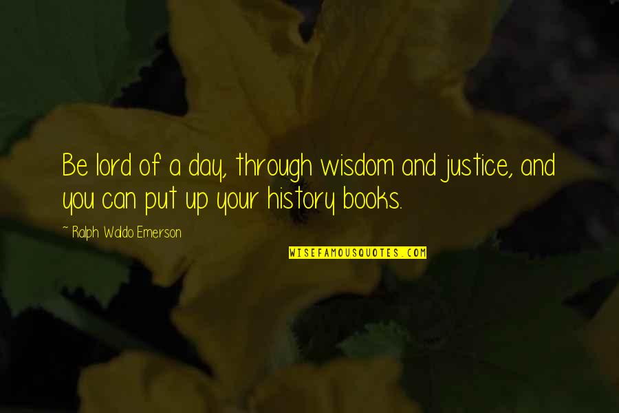 Multan Quotes By Ralph Waldo Emerson: Be lord of a day, through wisdom and Multan Quotes By Ralph Waldo Emerson: Be lord of a day, through wisdom and