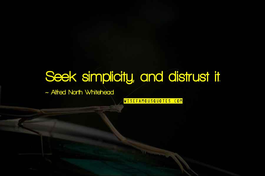 Multatuli Nama Quotes By Alfred North Whitehead: Seek simplicity, and distrust it.