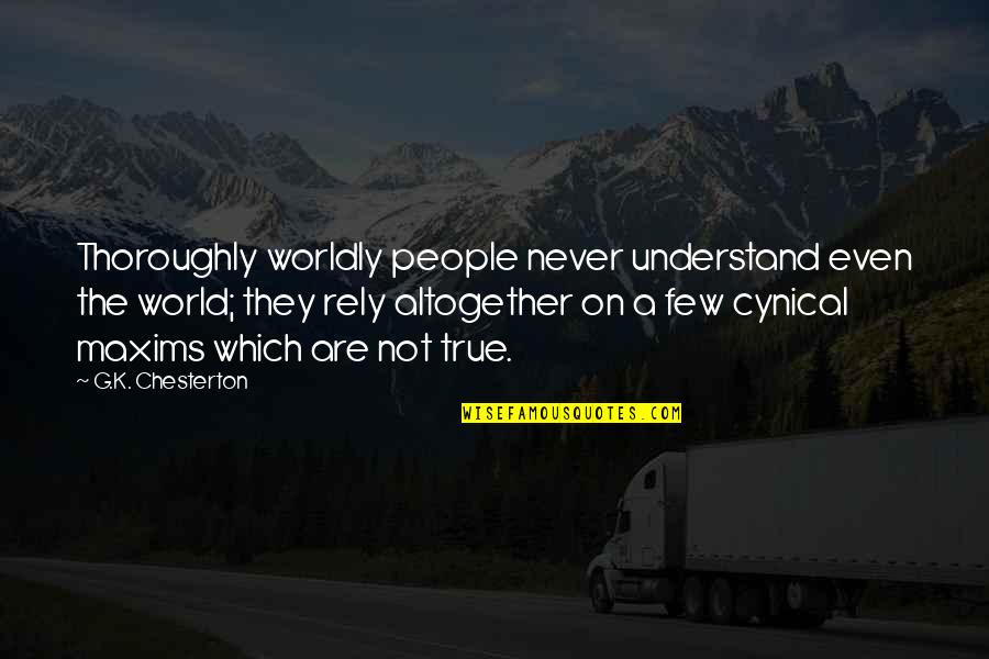 Multeity Quotes By G.K. Chesterton: Thoroughly worldly people never understand even the world;