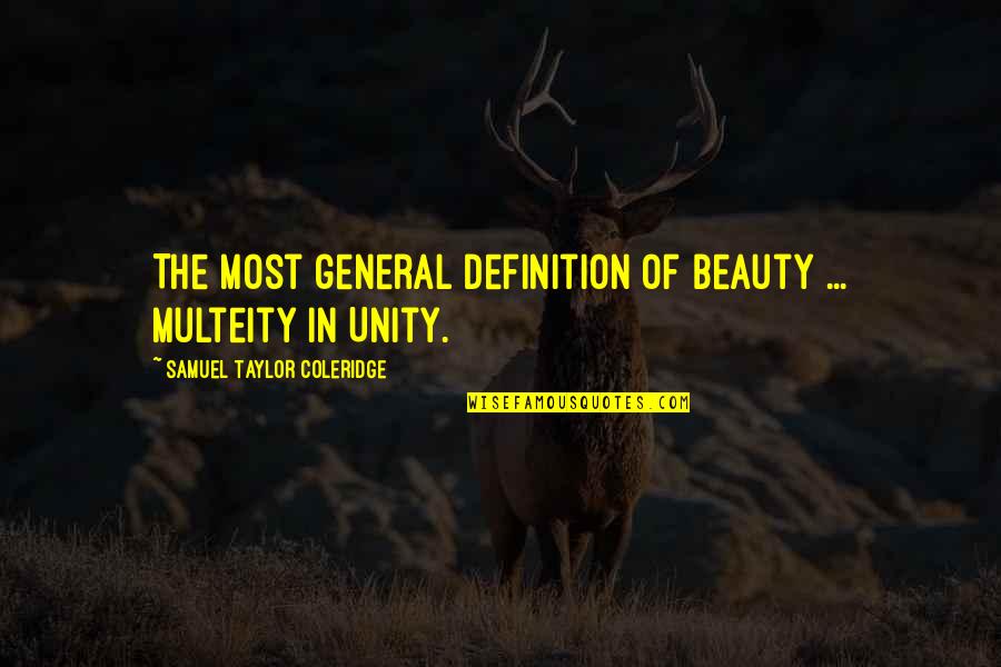 Multeity Quotes By Samuel Taylor Coleridge: The most general definition of beauty ... Multeity