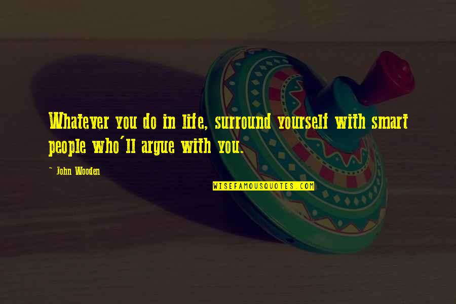 Multer Mankakan Quotes By John Wooden: Whatever you do in life, surround yourself with